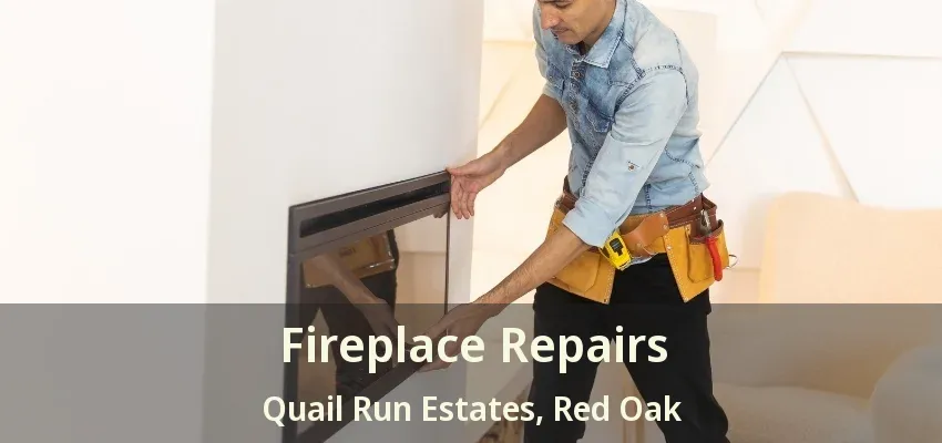 Fireplace Repairs Quail Run Estates, Red Oak - TX
