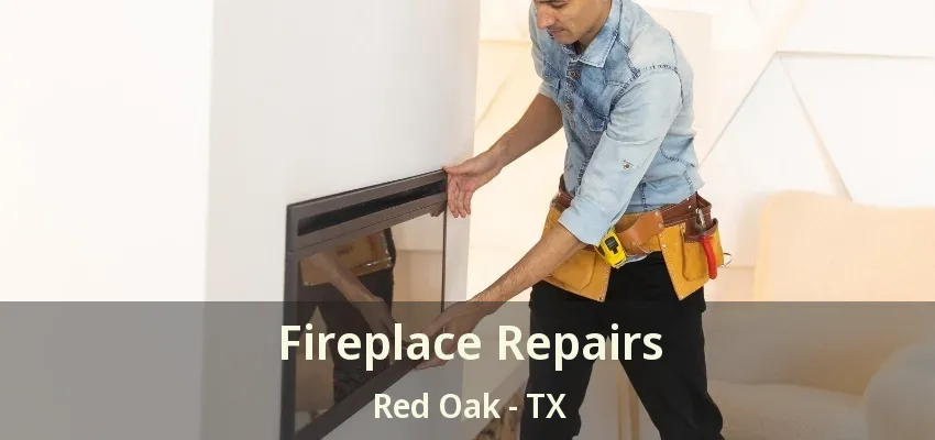 Fireplace Repairs Red Oak - TX