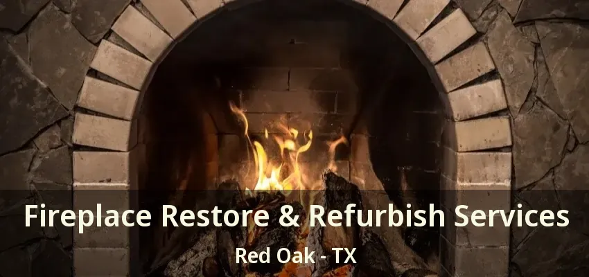 Fireplace Restore & Refurbish Services Red Oak - TX