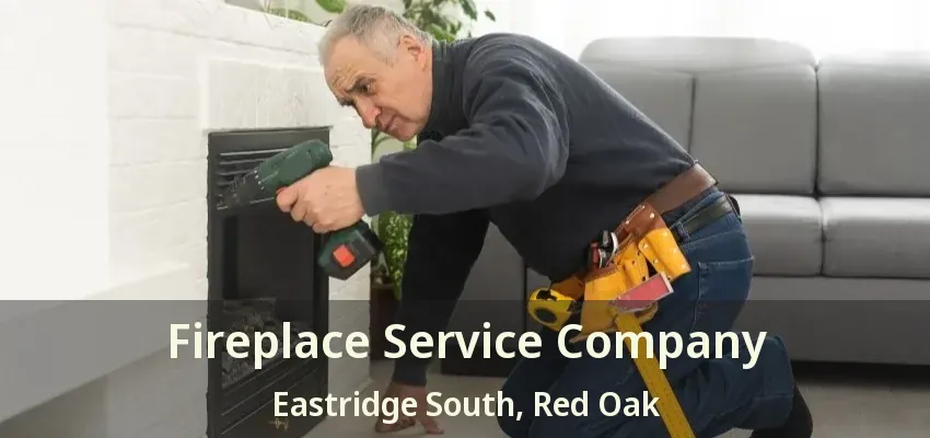 Fireplace Service Company Eastridge South, Red Oak - TX