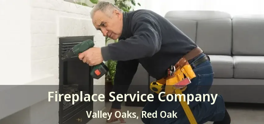 Fireplace Service Company Valley Oaks, Red Oak - TX