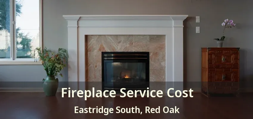 Fireplace Service Cost Eastridge South, Red Oak - TX