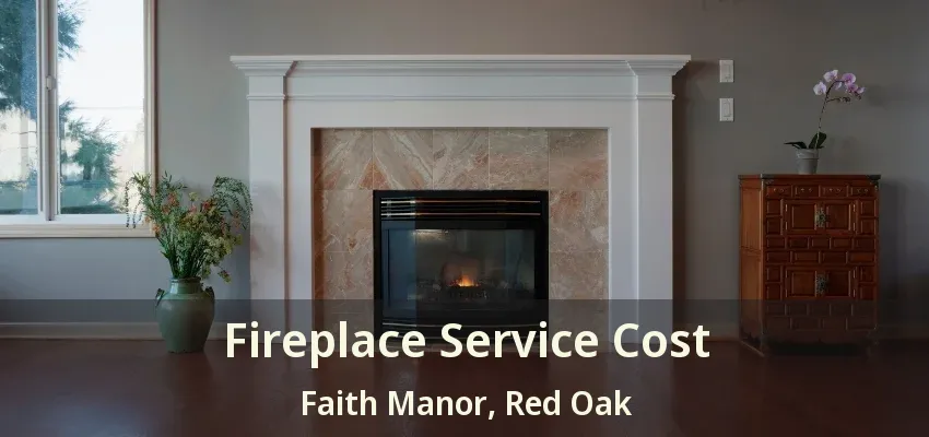 Fireplace Service Cost Faith Manor, Red Oak - TX
