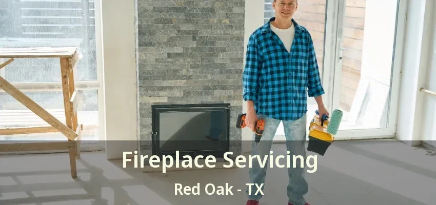 Fireplace Servicing Red Oak - TX