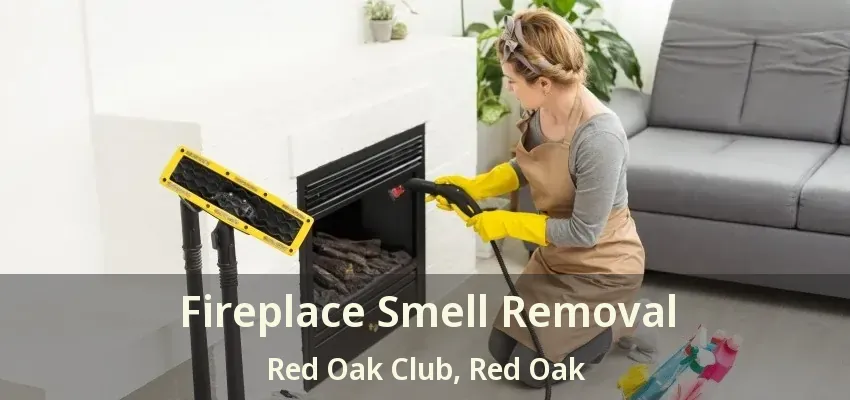 Fireplace Smell Removal Red Oak Club, Red Oak - TX