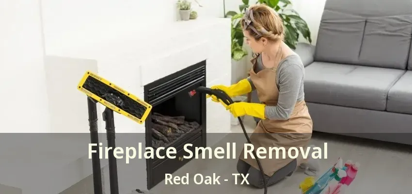 Fireplace Smell Removal Red Oak - TX