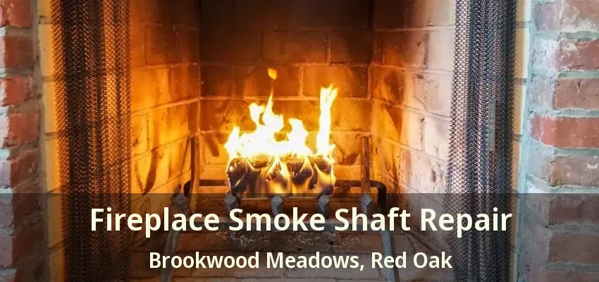 Fireplace Smoke Shaft Repair Brookwood Meadows, Red Oak - TX