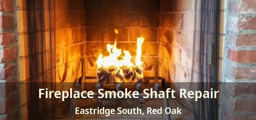 Fireplace Smoke Shaft Repair Eastridge South, Red Oak - TX
