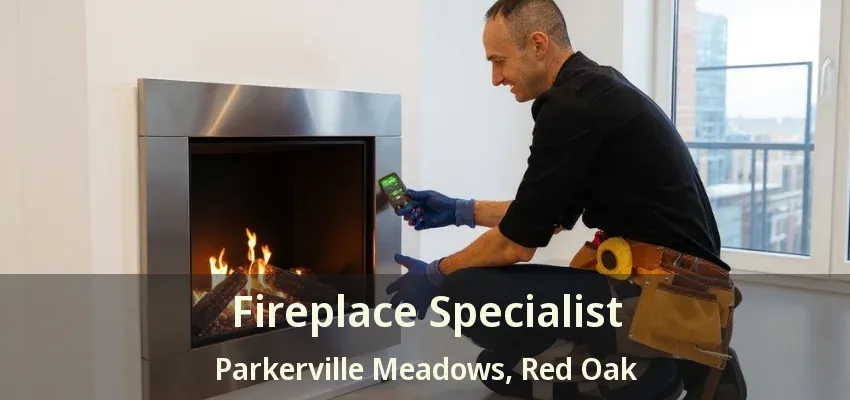 Fireplace Specialist Parkerville Meadows, Red Oak - TX