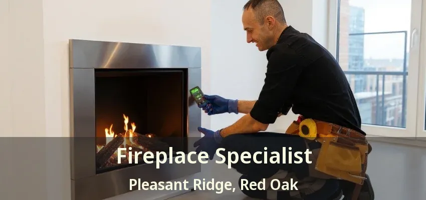 Fireplace Specialist Pleasant Ridge, Red Oak - TX