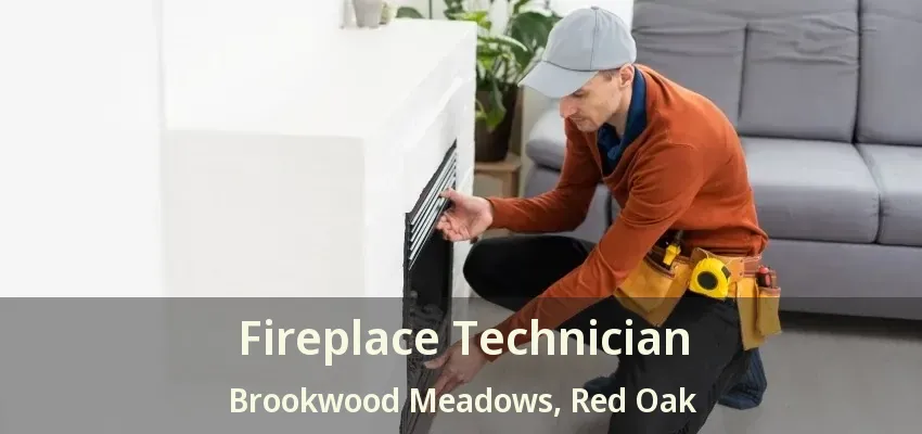 Fireplace Technician Brookwood Meadows, Red Oak - TX