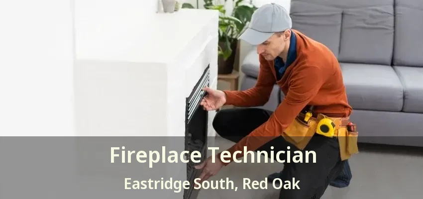 Fireplace Technician Eastridge South, Red Oak - TX
