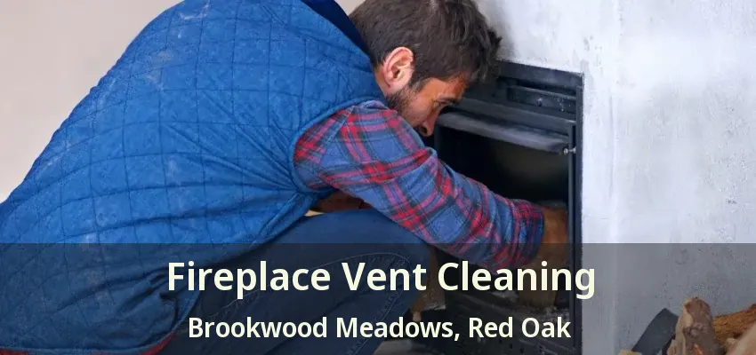 Fireplace Vent Cleaning Brookwood Meadows, Red Oak - TX