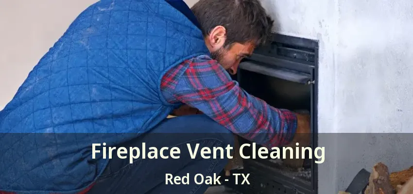 Fireplace Vent Cleaning Red Oak - TX
