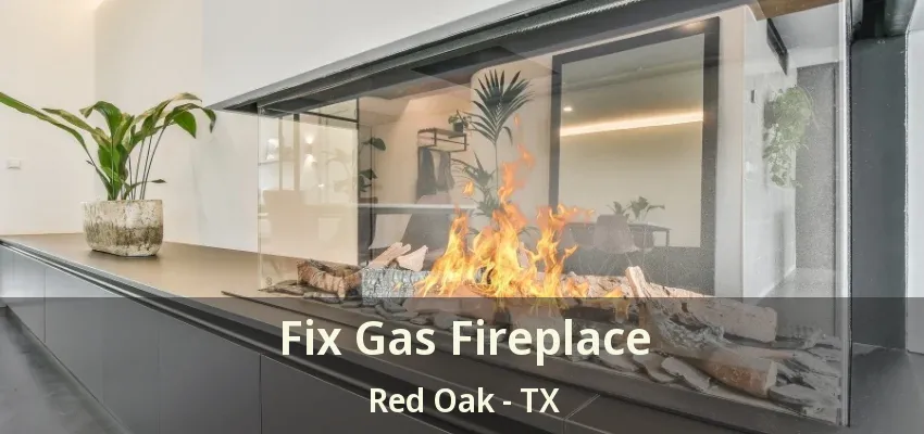 Fix Gas Fireplace Red Oak - TX