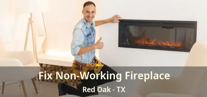 Fix Non-Working Fireplace Red Oak - TX