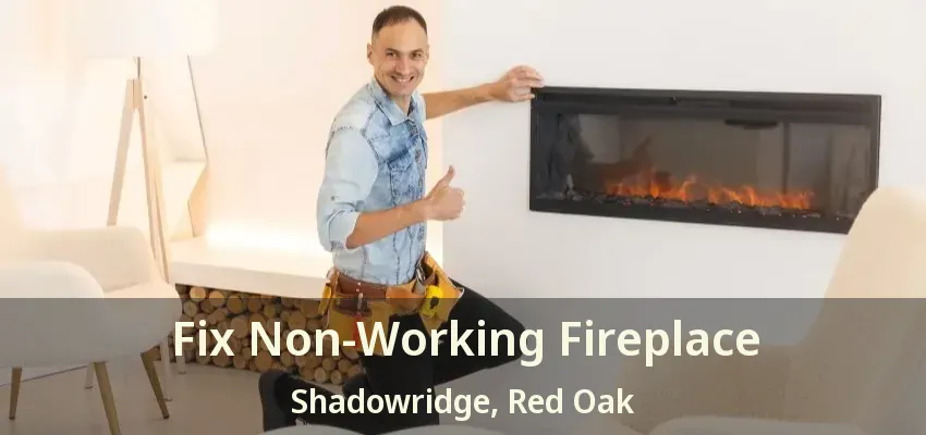 Fix Non-Working Fireplace Shadowridge, Red Oak - TX