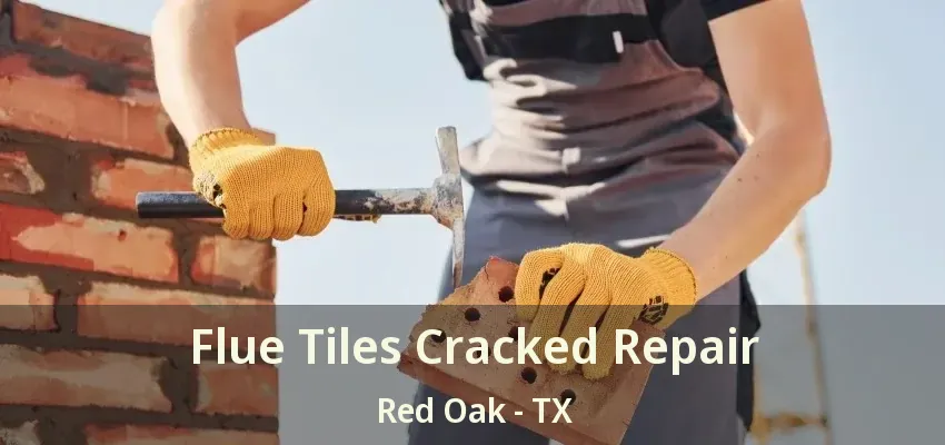 Flue Tiles Cracked Repair Red Oak - TX