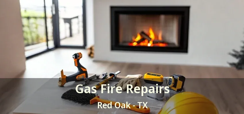 Gas Fire Repairs Red Oak - TX