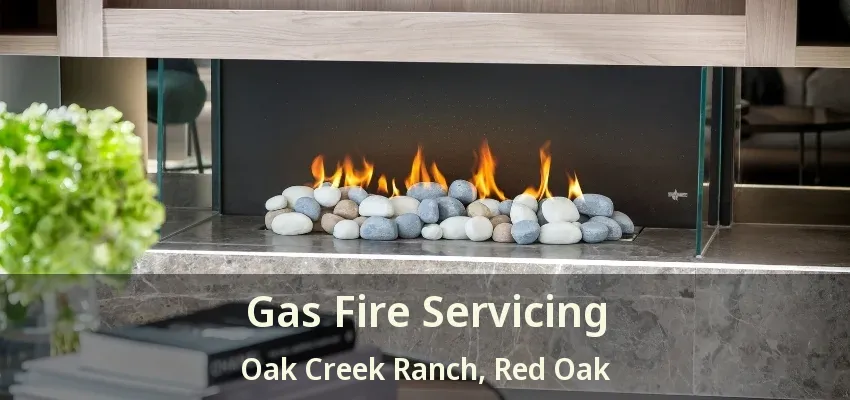 Gas Fire Servicing Oak Creek Ranch, Red Oak - TX