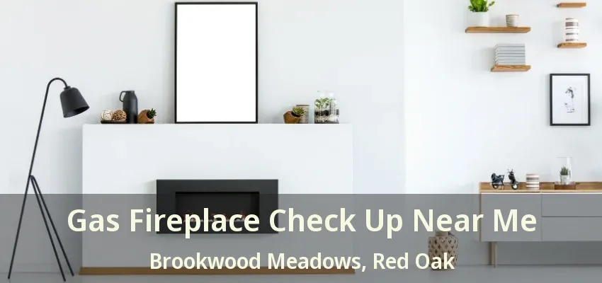 Gas Fireplace Check Up Near Me Brookwood Meadows, Red Oak - TX