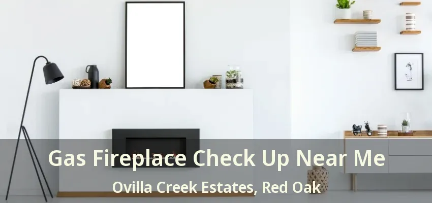 Gas Fireplace Check Up Near Me Ovilla Creek Estates, Red Oak - TX