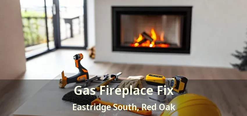 Gas Fireplace Fix Eastridge South, Red Oak - TX