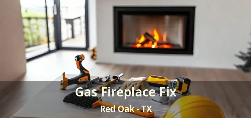 Gas Fireplace Fix Red Oak - TX