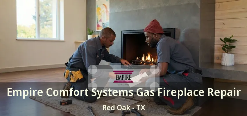 Empire Comfort Systems Gas Fireplace Repair Red Oak - TX
