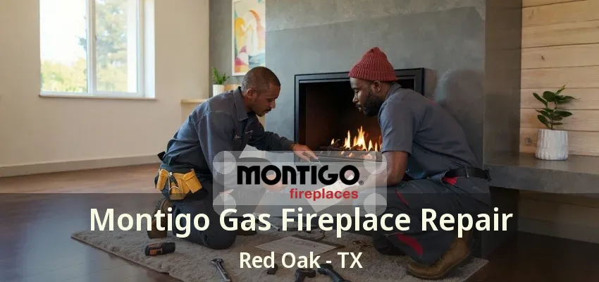 Montigo Gas Fireplace Repair Red Oak - TX