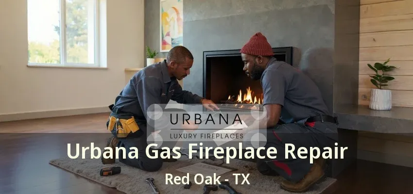 Urbana Gas Fireplace Repair Red Oak - TX