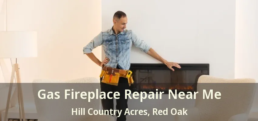 Gas Fireplace Repair Near Me Hill Country Acres, Red Oak - TX