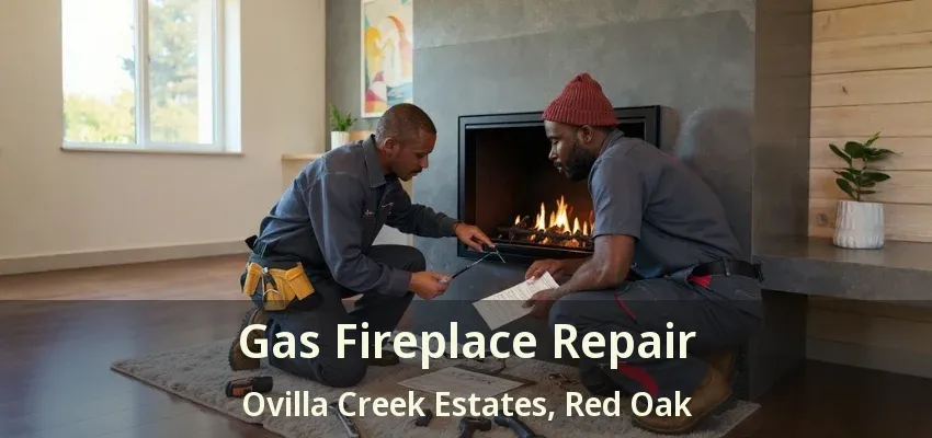 Gas Fireplace Repair Ovilla Creek Estates, Red Oak - TX
