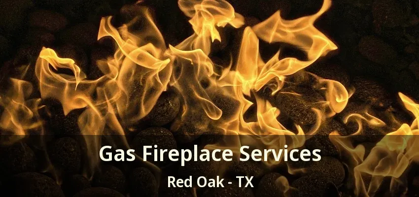 Gas Fireplace Services Red Oak - TX