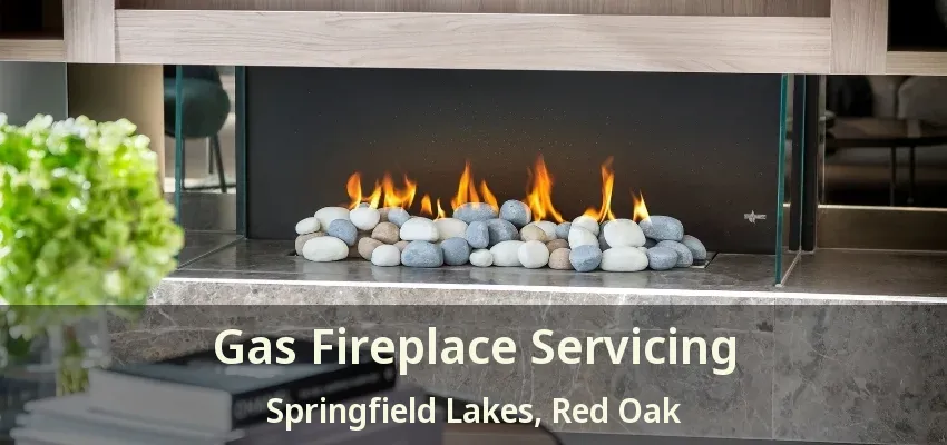 Gas Fireplace Servicing Springfield Lakes, Red Oak - TX