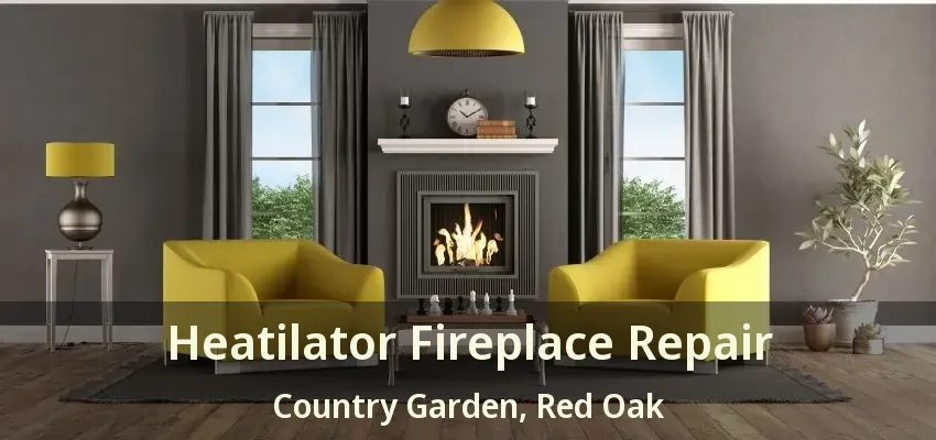 Heatilator Fireplace Repair Country Garden, Red Oak - TX