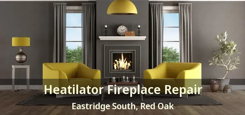Heatilator Fireplace Repair Eastridge South, Red Oak - TX