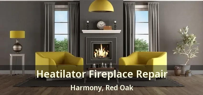 Heatilator Fireplace Repair Harmony, Red Oak - TX
