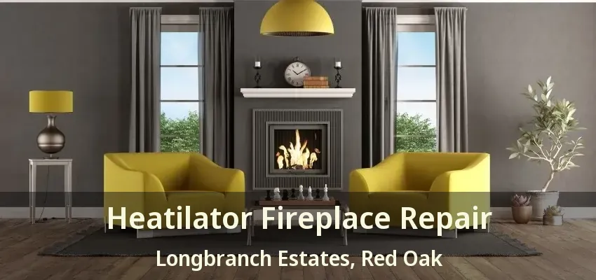 Heatilator Fireplace Repair Longbranch Estates, Red Oak - TX