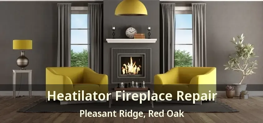 Heatilator Fireplace Repair Pleasant Ridge, Red Oak - TX