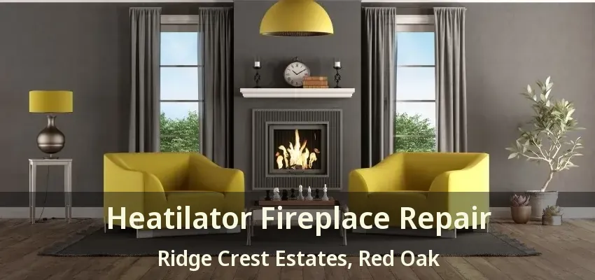 Heatilator Fireplace Repair Ridge Crest Estates, Red Oak - TX