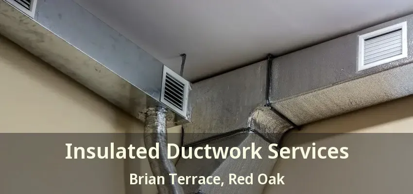 Insulated Ductwork Services Brian Terrace, Red Oak - TX