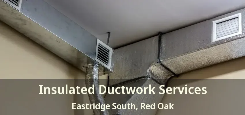 Insulated Ductwork Services Eastridge South, Red Oak - TX