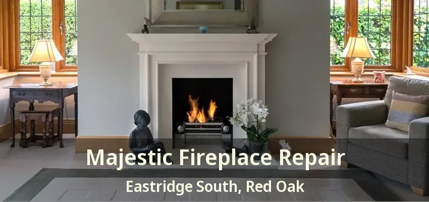 Majestic Fireplace Repair Eastridge South, Red Oak - TX