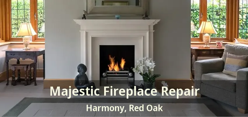 Majestic Fireplace Repair Harmony, Red Oak - TX