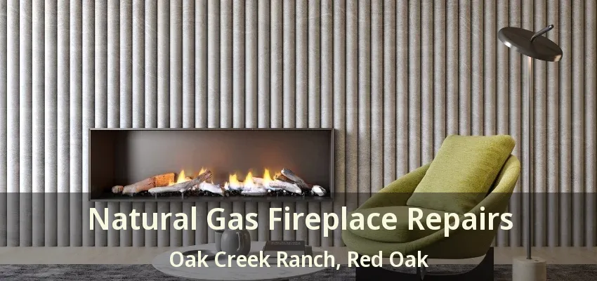 Natural Gas Fireplace Repairs Oak Creek Ranch, Red Oak - TX