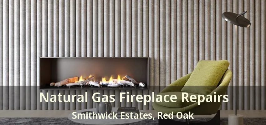 Natural Gas Fireplace Repairs Smithwick Estates, Red Oak - TX