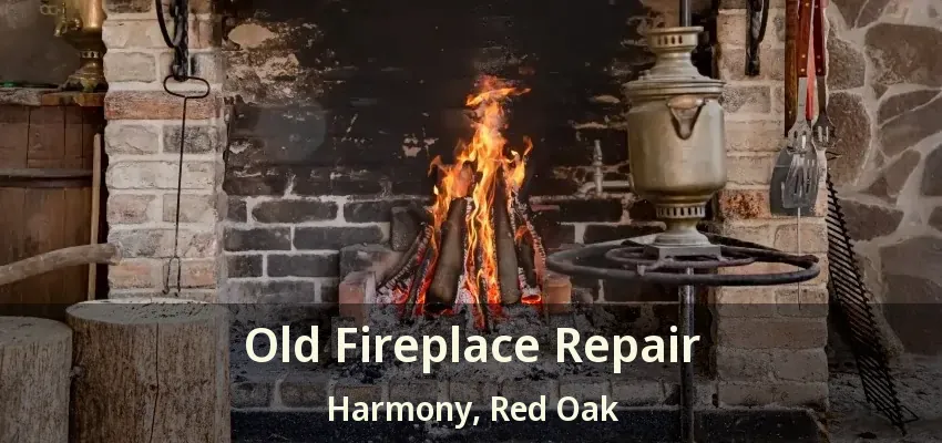 Old Fireplace Repair Harmony, Red Oak - TX