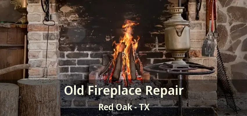 Old Fireplace Repair Red Oak - TX