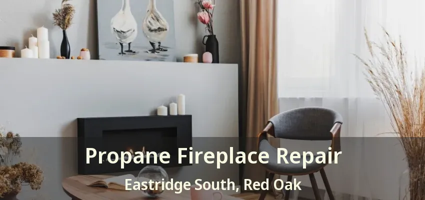 Propane Fireplace Repair Eastridge South, Red Oak - TX